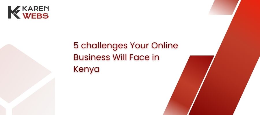 5 challenges your online business will face in kenya